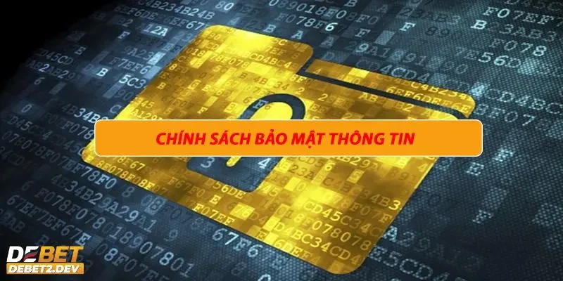 Thông tin tổng quan về chính sách bảo mật tại Debet