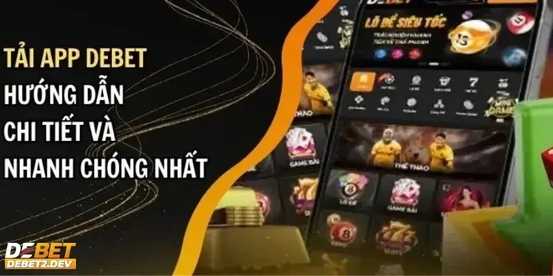 Hướng dẫn chi tiết cách tải app Debet cho Mobile
